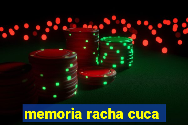 memoria racha cuca